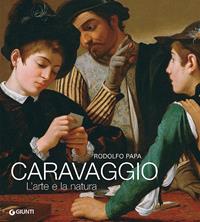 Caravaggio. L'arte e la natura. Ediz. illustrata - Rodolfo Papa - Libro Giunti Editore 2008, Atlantissimi | Libraccio.it