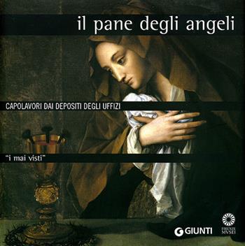 I mai visti. Il pane degli angeli. Capolavori dai depositi degli Uffizi  - Libro Giunti Editore 2007 | Libraccio.it