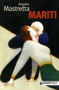 Mariti - Ángeles Mastretta - Libro Giunti Editore 2008, Giunti Blu | Libraccio.it