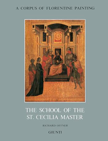 The school of St. Cecilia Master - Richard Offner - Libro Giunti Editore 1998, Corpus of florentine painting.Sez.III | Libraccio.it
