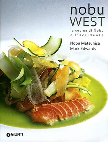 Nobu west. La cucina di Nobu e l'Occidente - Nobuyuki Matsuhisa, Mark Edwards - Libro Giunti Editore 2008, Grandi cuochi | Libraccio.it