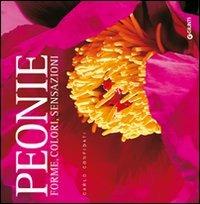 Peonie. Forme, colori, sensazioni. Ediz. illustrata - Carlo Confidati - Libro Giunti Editore 2008, Giardinaggio | Libraccio.it