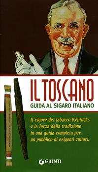 Il Toscano. Guida al sigaro italiano - Francesco Testa, Aroldo Marconi - Libro Giunti Editore 2008, Illustrati piccoli | Libraccio.it