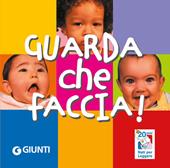 Guarda che faccia! Nati per leggere. Ediz. a colori