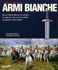 Storia illustrata delle armi bianche. Ediz. illustrata - Sandro Matteoni - Libro Giunti Editore 2008, Atlanti illustrati | Libraccio.it