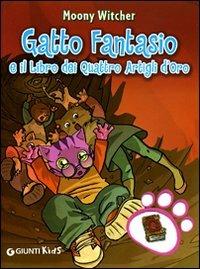 Gatto Fantasio e il libro dei quattro artigli d'oro - Moony Witcher - Libro Giunti Kids 2008 | Libraccio.it