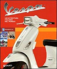 Vespa. Un'avventura italiana nel mondo. Ediz. illustrata  - Libro Giunti Editore 2008, Atlanti illustrati | Libraccio.it