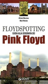Floydspotting. Guida alla geografia dei Pink Floyd. Ediz. illustrata - Alfredo Marziano, Mark Worden - Libro Giunti Editore 2008, Bizarre | Libraccio.it