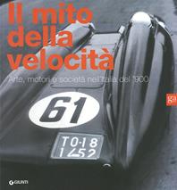 Il mito della velocità. Arte, motori e società nell'Italia del '900  - Libro Giunti GAMM 2008, Cataloghi mostre | Libraccio.it