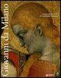 Giovanni da Milano. Capolavori del gotico fra Lombardia e Toscana. Ediz. illustrata  - Libro Giunti Editore 2008, Cataloghi mostre | Libraccio.it