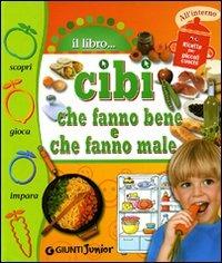 Cibi che fanno bene, cibi che fanno male. Ediz. illustrata - Elisa Prati - Libro Giunti Junior 2008 | Libraccio.it