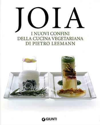 Joia. I nuovi confini della cucina vegetariana. Ediz. illustrata - Pietro Leemann - Libro Giunti Editore 2008, Grandi cuochi | Libraccio.it