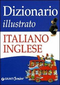 Dizionario illustrato italiano-inglese. Ediz. illustrata - Giulia Lemma, Tony Wolf - Libro Giunti Junior 2010, Alfabetieri Atlanti Dizionari | Libraccio.it