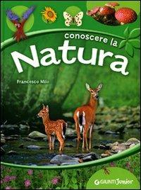 Conoscere la natura. Ediz. illustrata - Francesco Milo Di Villagrazia - Libro Giunti Junior 2008, Mondo degli animali | Libraccio.it