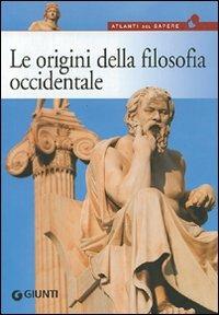 Le origini della filosofia. Da Talete a Democrito, dal mito all'atomo  - Libro Giunti Editore 2008, Atlanti del sapere | Libraccio.it