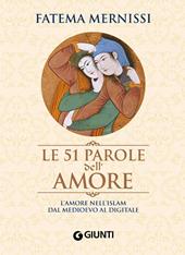 Le 51 parole dell'amore. L'amore nell'Islam dal Medioevo al digitale