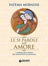Le 51 parole dell'amore. L'amore nell'Islam dal Medioevo al digitale - Fatema Mernissi - Libro Giunti Editore 2008 | Libraccio.it