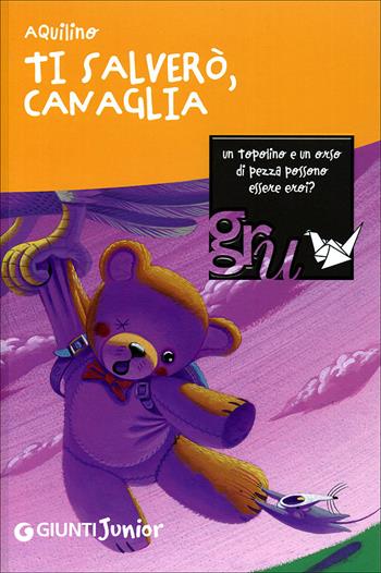 Ti salverò, Canaglia. Ediz. illustrata - Aquilino - Libro Giunti Junior 2008, GRU. Giunti ragazzi universale | Libraccio.it