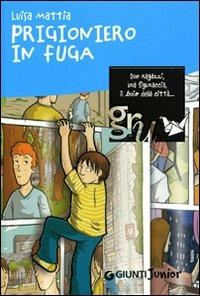 Prigioniero in fuga. Ediz. illustrata - Luisa Mattia - Libro Giunti Junior 2008, GRU. Giunti ragazzi universale | Libraccio.it