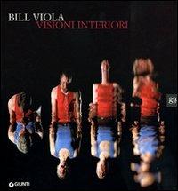 Bill Viola. Visioni interiori. Catalogo della mostra. Ediz. illustrata  - Libro Giunti GAMM 2008, Cataloghi mostre | Libraccio.it