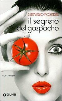 Il segreto del gazpacho - Gervasio Posadas - Libro Giunti Editore 2008, Narrativa | Libraccio.it