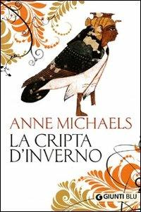 La cripta d'inverno - Anne Michaels - Libro Giunti Editore 2009, Giunti Blu | Libraccio.it