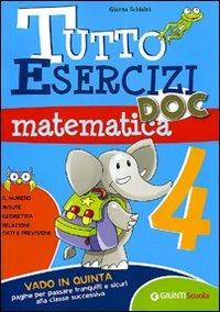 Tutto esercizi DOC. Matematica. Per la Scuola elementare. Vol. 4 - Gianna Soldaini - Libro Giunti Scuola 2009, Scuola primaria | Libraccio.it