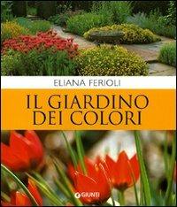 Il giardino dei colori. Ediz. illustrata - Eliana Ferioli - Libro Giunti Editore 2009 | Libraccio.it