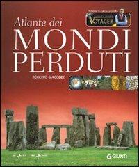 Atlante dei mondi perduti. Ediz. illustrata - Roberto Giacobbo - Libro Giunti Editore 2009, Atlanti illustrati | Libraccio.it