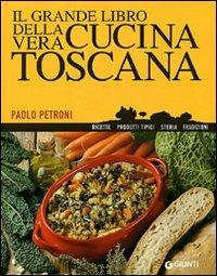 Il grande libro della vera cucina toscana - Paolo Petroni - Libro Giunti Editore 2009, Libri di Petroni | Libraccio.it