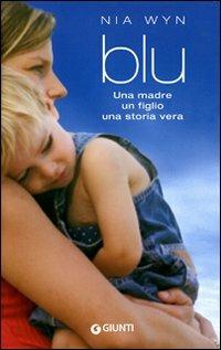 Blu. Una madre, un figlio, una storia vera - Nia Wyn - Libro Giunti Editore 2008 | Libraccio.it