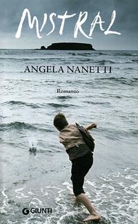 Mistral - Angela Nanetti - Libro Giunti Editore 2008, Narrativa | Libraccio.it