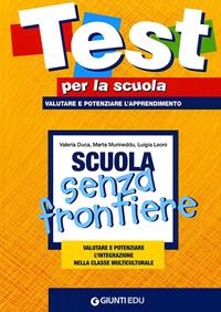 Scuola senza frontiere. Valutare e potenziare l'integrazione nella classe multiculturale - Valeria Duca, Marta Murineddu, Luigi Leoni - Libro Giunti EDU 2010, Test per la scuola | Libraccio.it