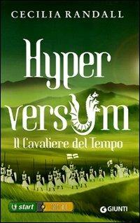 Il cavaliere del tempo. Hyperversum. Vol. 3 - Cecilia Randall - Libro Giunti Editore 2009, Seriali | Libraccio.it