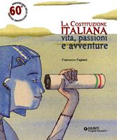 La Costituzione italiana. Vita, passioni e avventure