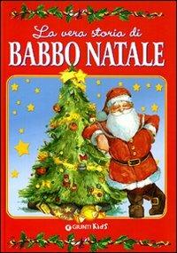 La vera storia di Babbo Natale. Ediz. illustrata - Anastasia Zanoncelli, Leonardo Forcellini - Libro Giunti Kids 2008, La vera storia di... | Libraccio.it