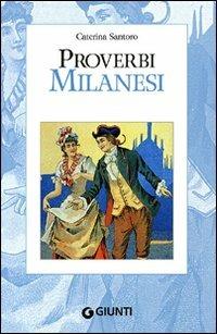 Proverbi milanesi - Caterina Santoro - Libro Giunti Editore 2008, Proverbi d'Italia | Libraccio.it