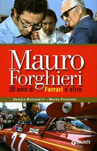 Mauro Forghieri. 30 anni di Ferrari e oltre. Ediz. illustrata - Mauro Forghieri, Daniele Buzzonetti - Libro Giunti Editore 2008 | Libraccio.it