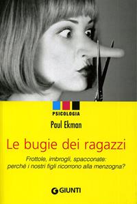 Le bugie dei ragazzi. Frottole, imbrogli, spacconate: perché i nostri figli ricorrono alla menzogna? - Paul Ekman - Libro Giunti Editore 2009, Psicologia | Libraccio.it