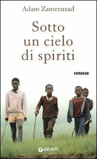Sotto un cielo di spiriti - Adam Zameenzad - Libro Giunti Editore 2009, Narrativa | Libraccio.it