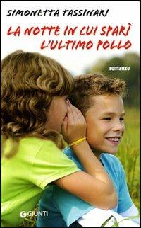 La notte in cui sparì l'ultimo pollo - Simonetta Tassinari - Libro Giunti Editore 2009, Narrativa | Libraccio.it