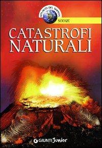 Catastrofi naturali. Ediz. illustrata - Francesco Milo Di Villagrazia - Libro Giunti Junior 2009, Atlanti del sapere junior | Libraccio.it