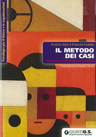 Il metodo dei casi. Modelli teorici e prassi operativa per l'assessment - Vincenzo Majer, Emanuele Farinella - Libro Giunti Psychometrics 2009, Psicologia per il lavoro e le organizz. | Libraccio.it