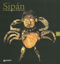 Sipan. Il tesoro delle tombe reali. Ediz. illustrata  - Libro Giunti GAMM 2008, Cataloghi mostre | Libraccio.it