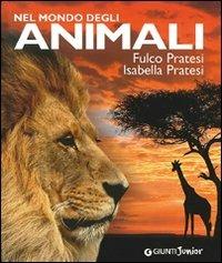 Nel mondo degli animali. Ediz. illustrata - Fulco Pratesi, Isabella Pratesi - Libro Giunti Junior 2009, Animali e natura | Libraccio.it