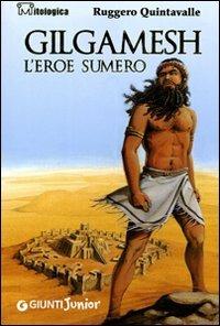 Gilgamesh. L'eroe sumero - Ruggero Y. Quintavalle - Libro Giunti Junior 2009, Mitologica | Libraccio.it