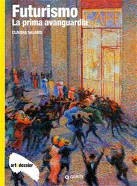 Futurismo. La prima avanguardia. Ediz. illustrata - Claudia Salaris - Libro Giunti Editore 2010, Dossier d'art | Libraccio.it