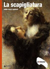 La scapigliatura. Ediz. illustrata - Annie-Paule Quinsac - Libro Giunti Editore 2010, Dossier d'art | Libraccio.it