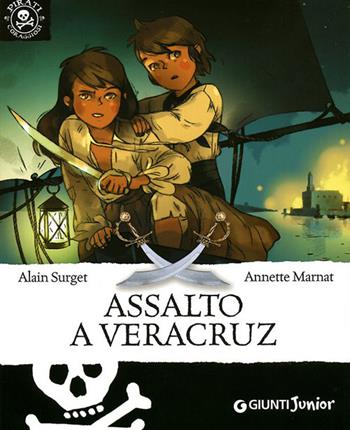 Assalto a Veracruz - Alain Surget, Annette Marnat - Libro Giunti Junior 2010, Pirati coraggiosi | Libraccio.it
