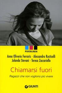 Chiamarsi fuori. Ragazzi che non vogliono più vivere - Anna Oliverio Ferraris, Alessandro Rusticelli, Paolo Sarti - Libro Giunti Editore 2009, Psicologia | Libraccio.it